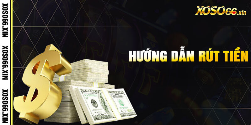 Quy trình rút tiền Xoso66 về tài khoản ngân hàng