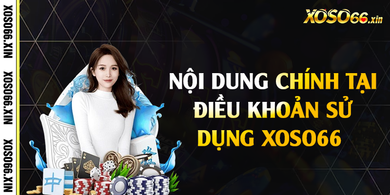 Nội dung chính tại điều khoản sử dụng Xoso66