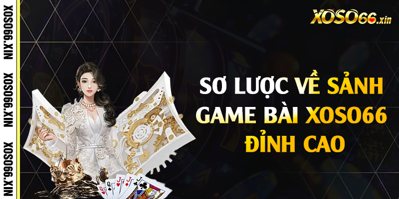 Sơ lược về sảnh game bài Xoso66 đỉnh cao