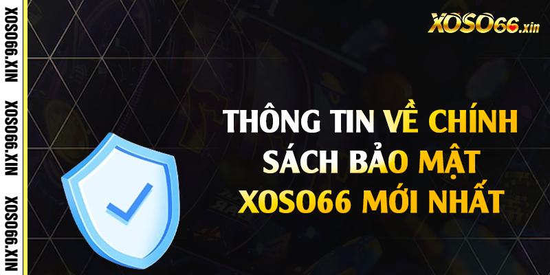 Thông tin về chính sách bảo mật Xoso66 mới nhất